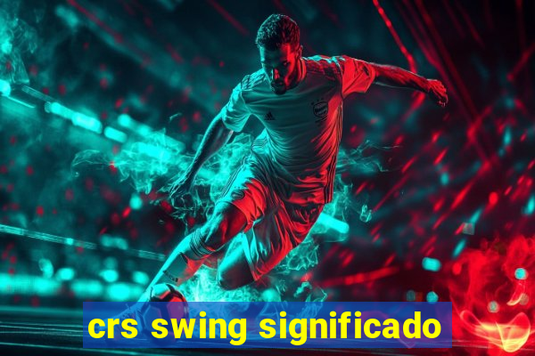 crs swing significado